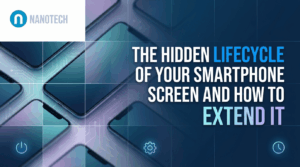 The Hidden Lifecycle of Your Smartphone Screen and How to Extend It